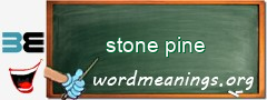 WordMeaning blackboard for stone pine